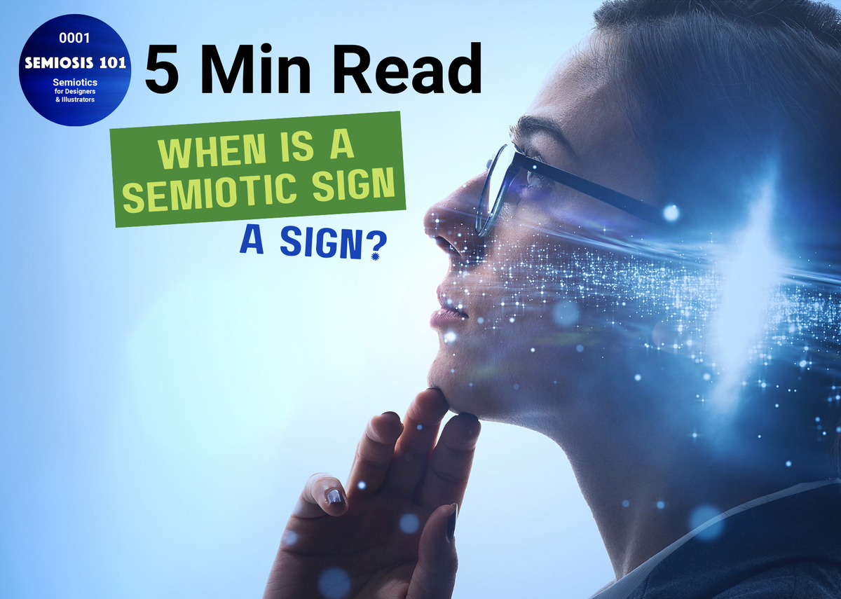 Semiosis 101 5 minute read: When Is A Semiotic Sign A Sign?