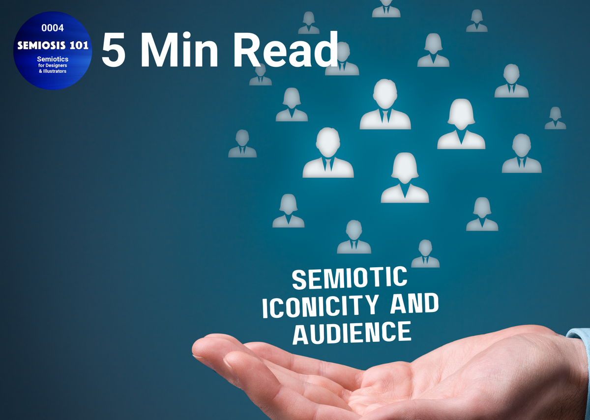 Semiosis 101 5 minute read - Semiotic Iconicity and Audience