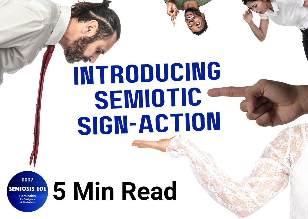 Semiosis 101 5 minute read - Introducing Semiotic Sign-action 