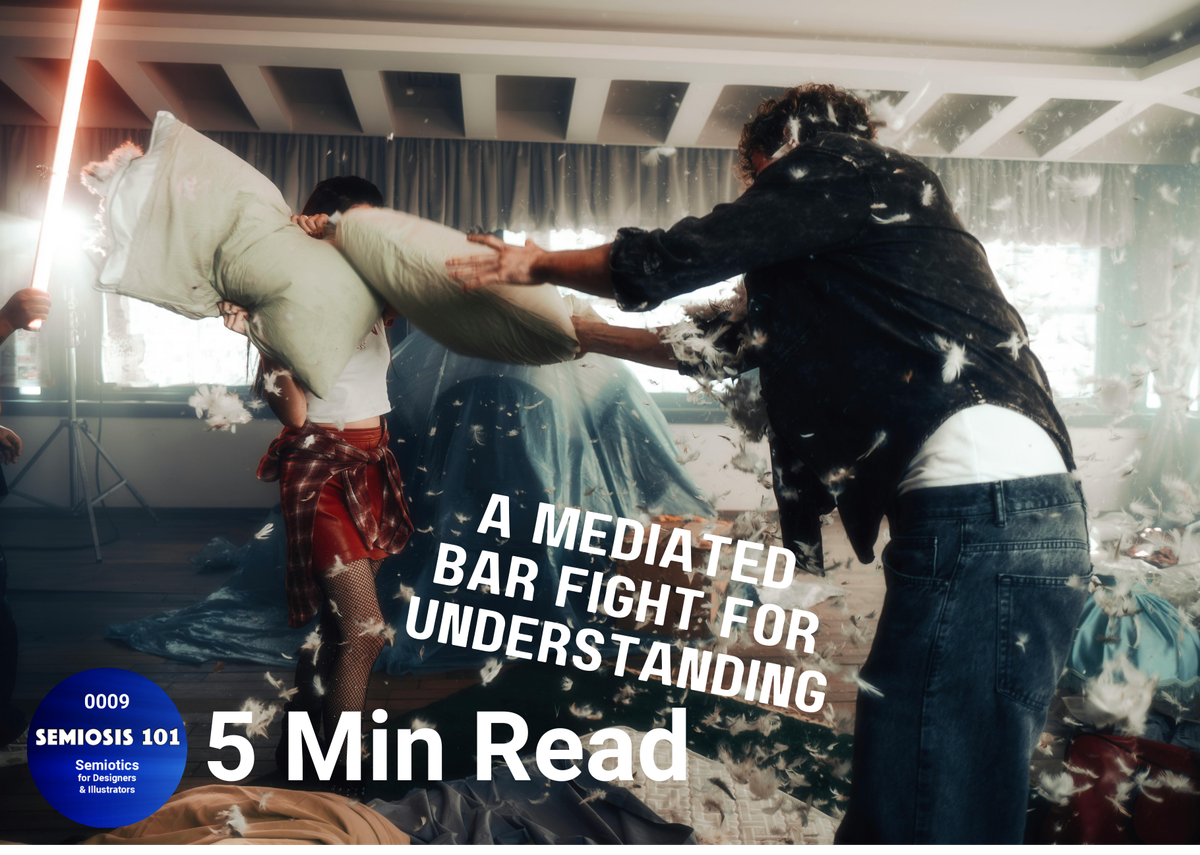 Semiosis 101 5 minute read - A Mediated Bar Fight For Understanding
