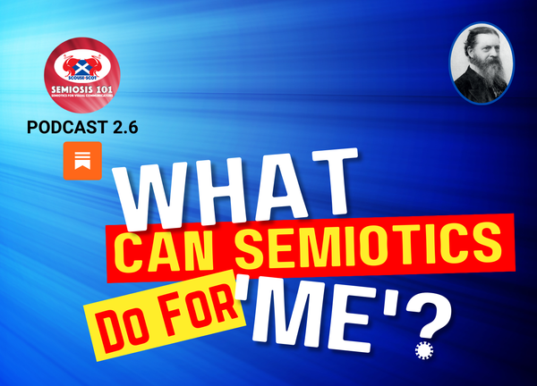 Semiosis 101 Podcast Episode 2.6