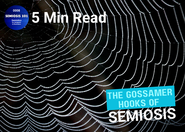 Semiosis 101 5 minute read - The Gossamer Hooks of Semiosis